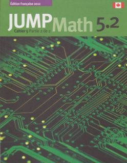 JUMP Math 5.2 Cahier 5 Partie 2 de 2 (French Math Workbook Grade 5, part 2 of 2)