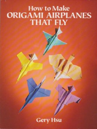 How To Make Origami Airplanes That Fly - Book