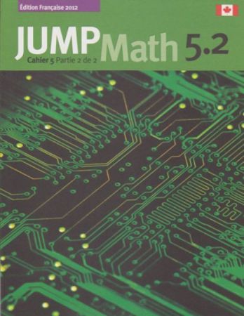 JUMP Math 5.2 Cahier 5 Partie 2 de 2 (French Math Workbook Grade 5, part 2 of 2)
