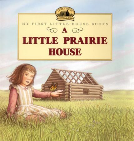 My First Little House Books - A Little Prairie House
