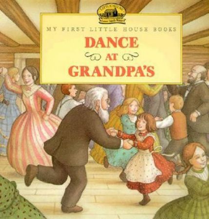 My First Little House Books - Dance at Grandpa's