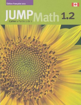 JUMP Math 1.2 Cahier 1 Partie 2 de 2 (French Math Workbook Grade 1, part 2 of 2)